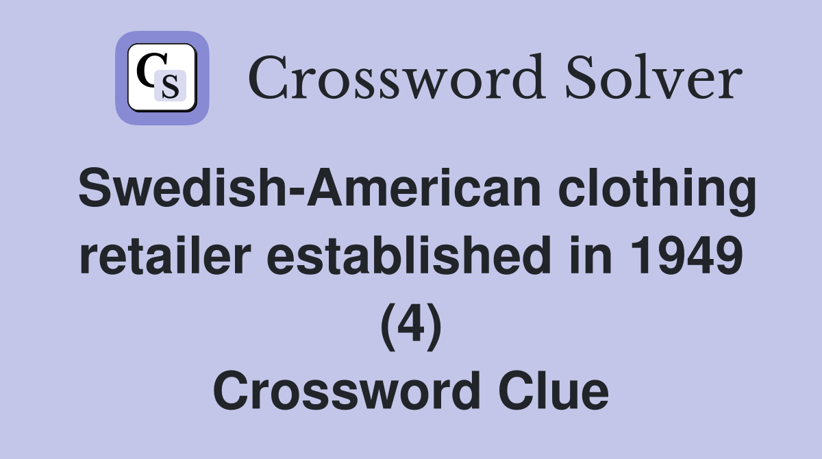 SwedishAmerican clothing retailer established in 1949 (4) Crossword